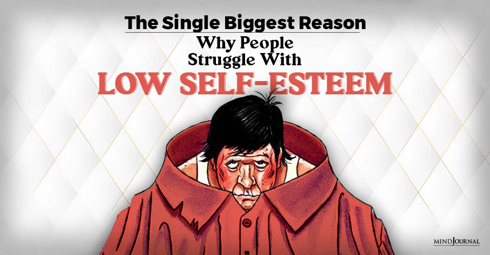 The Single Biggest Reason People Struggle With Low Self-Esteem