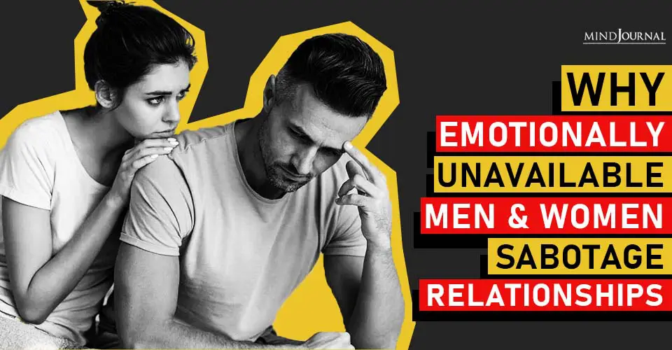 Why Emotionally Unavailable Men And Women Sabotage Good Relationships