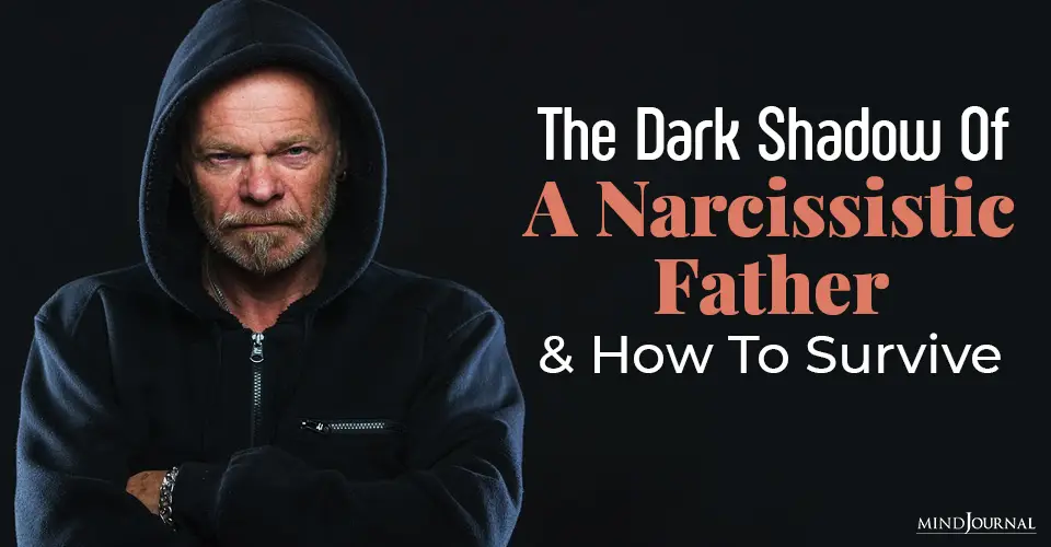 Narcissistic Fathers: The Dark Shadow They Cast From Childhood To Adulthood