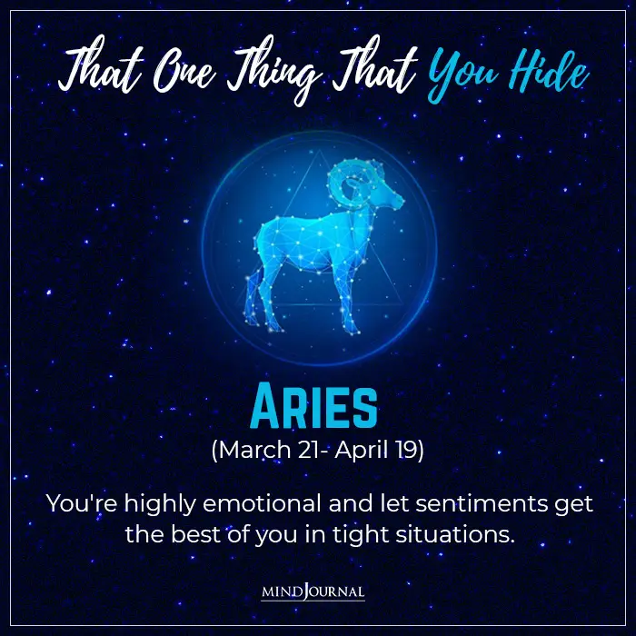 Talking about the zodiac signs secret Aries are highly emotional
