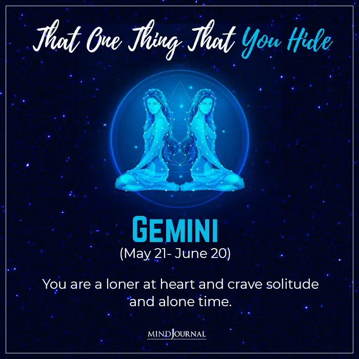 talking about the zodiac signs secret Gemini crave solitude

