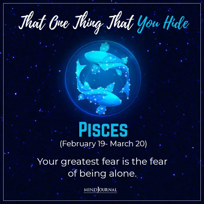 Last but not the least on the list of the zodiac signs secret Pisces is actually afraid of being alone
