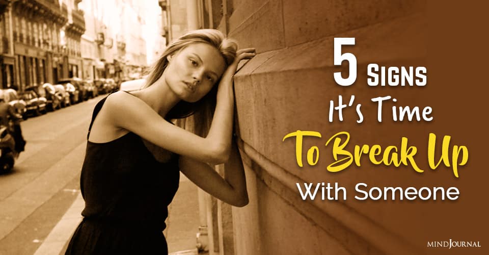 5 Signs That It’s Time To Break Up With Someone