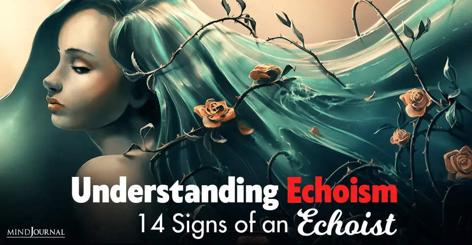 Understanding Echoism: 14 Signs of an Echoist (The Opposite Of A Narcissist)