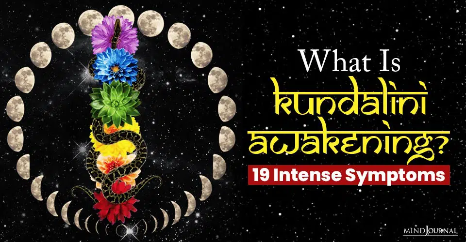 What is Kundalini Awakening? Here Are 19 Intense Symptoms