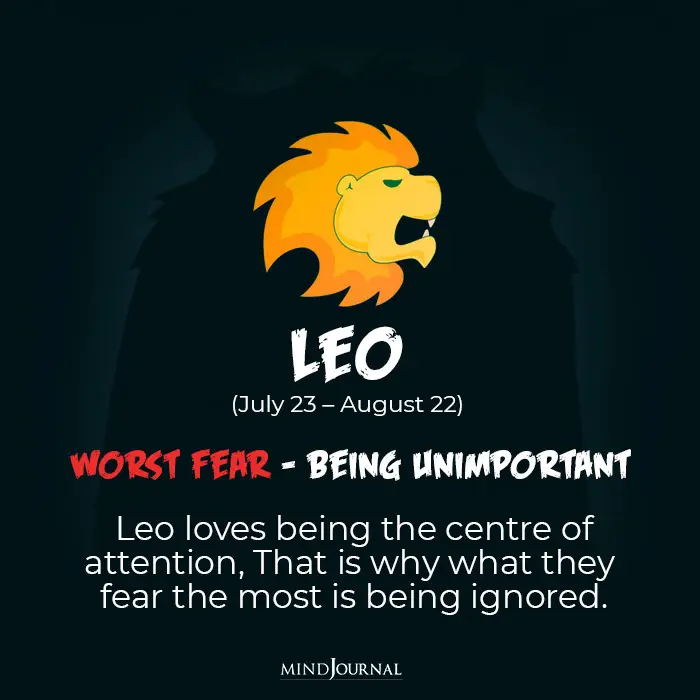 Among the biggest fear of zodiac signs Leo is afraid of being unimportant