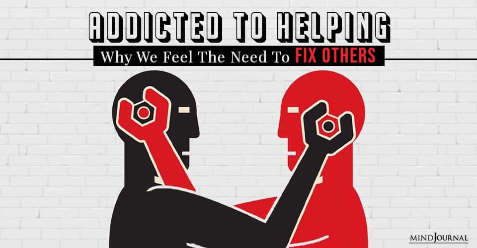 Addicted to Helping Why We Feel The Need To Fix Others