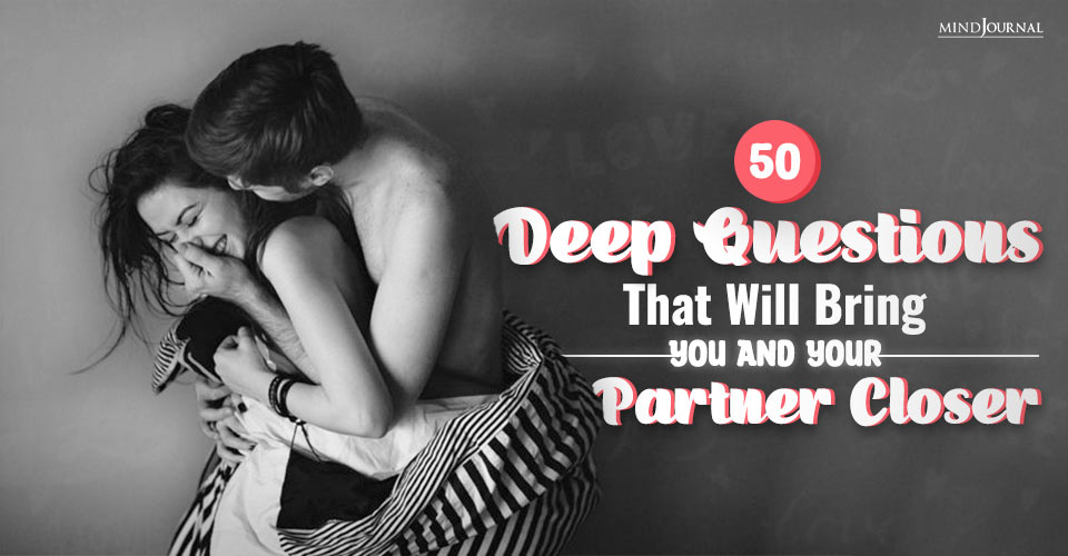 50 Deep Questions That Will Bring You And Your Partner Closer
