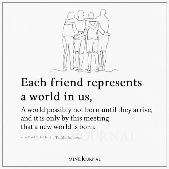 Each Friend Represents A World In Us