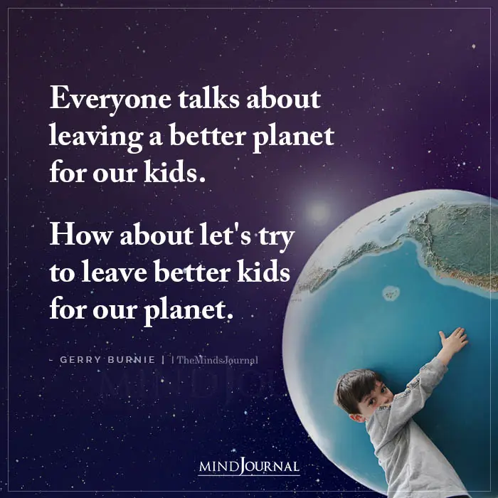 Everyone Talks About Leaving A Better Planet