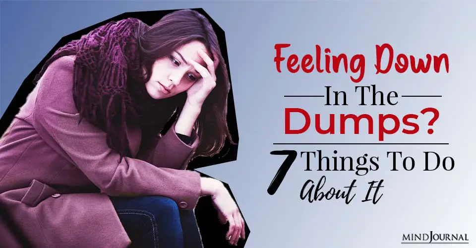 Feeling Down in the Dumps? 7 Things to Do About It
