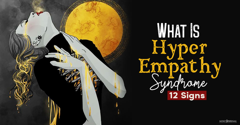 What Is Hyper Empathy Syndrome? 12 Symptoms and How To Cope