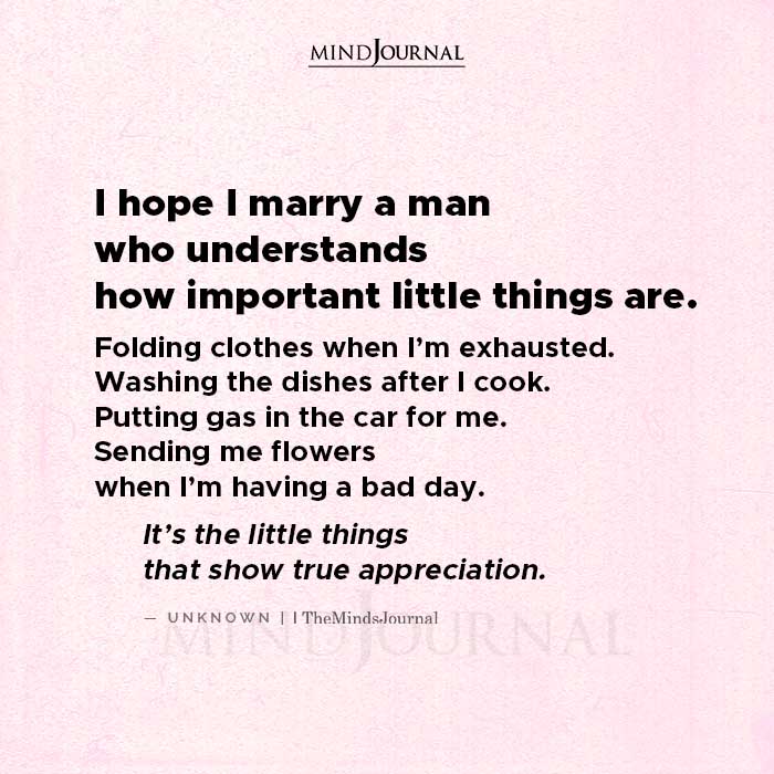 I Hope I Marry A Man Who Understands How Important Little Things Are