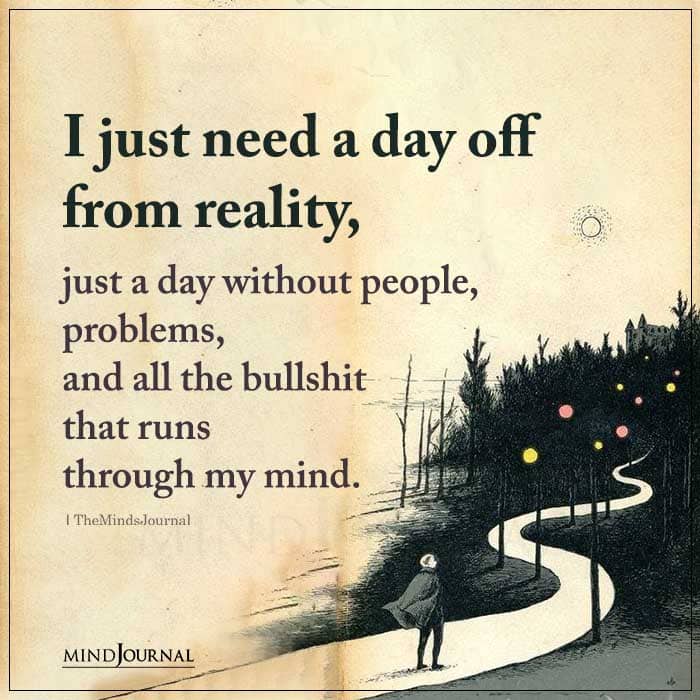 I Just Need A Day Off From Reality