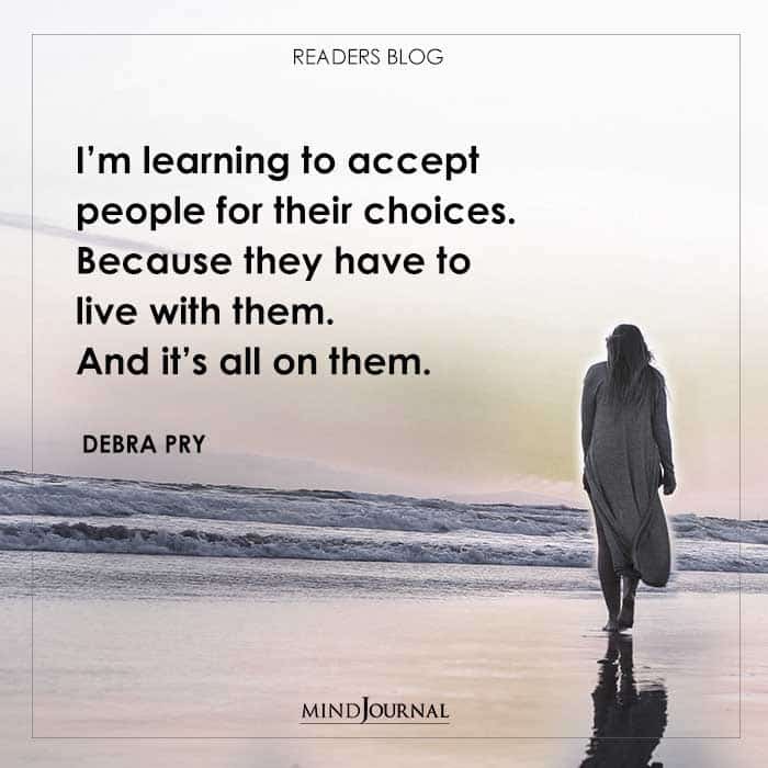 I’m learning to accept people for