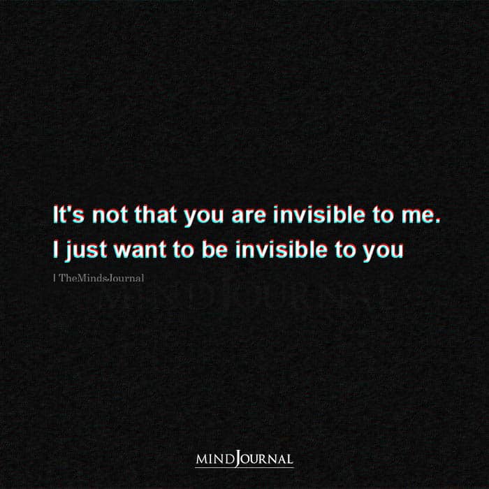 Its Not That Youre Invisible To Me
