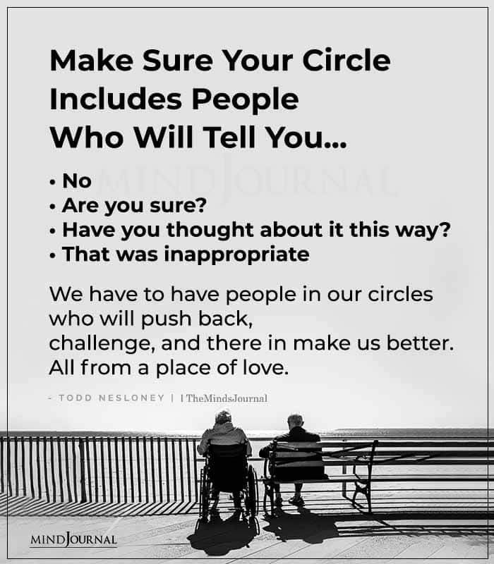 Make Sure Your Circle Includes People Who Will Tell You