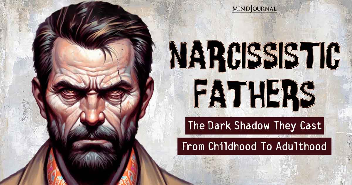 Signs Of A Narcissistic Father And His Impact On His Kids