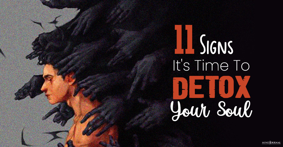 11 Signs It’s Time To Detox Your Soul