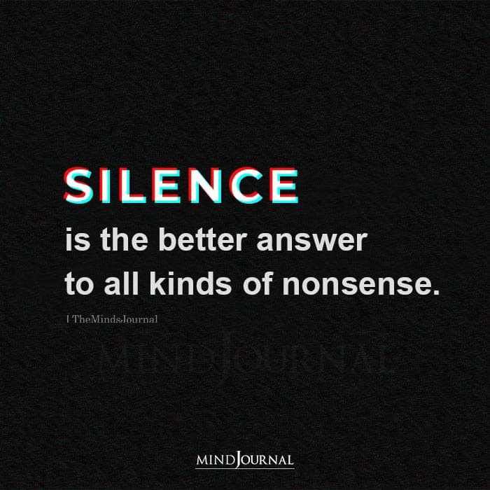Silence Is the Better Answer To All Kinds Of Nonsense