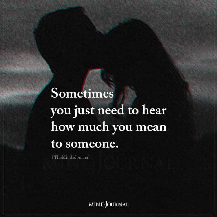 Sometimes You Just Need To Hear How Much