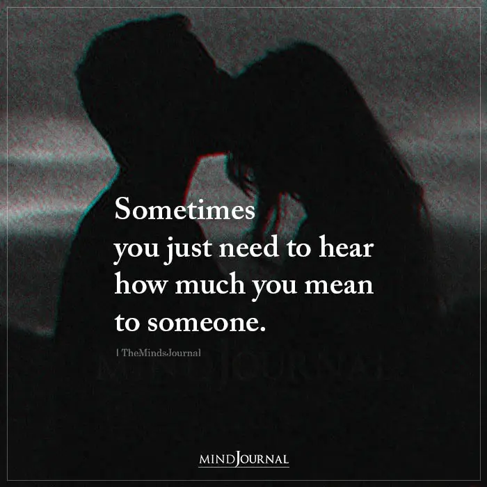Sometimes You Just Need To Hear How Much