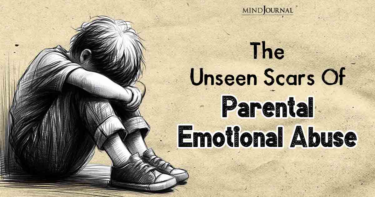 The Unseen Scars of Parental Emotional Abuse