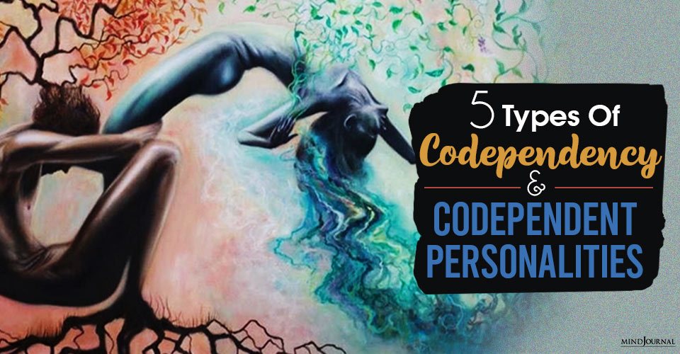 5 Types Of Codependency And Codependent Personalities