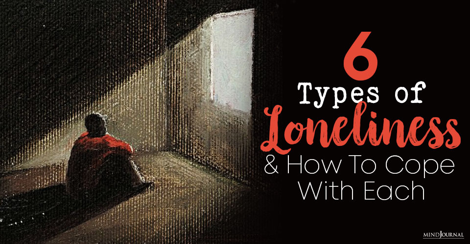 6 Types Of Loneliness And How To Deal With Them