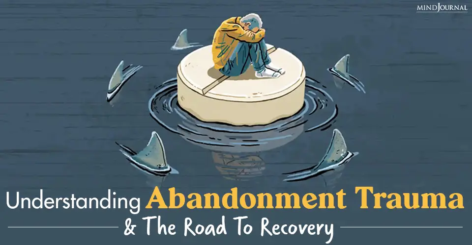Abandonment Trauma Symptoms And How To Recover From It