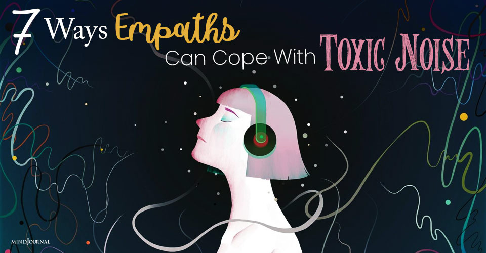 7 Ways Noise Sensitive Empaths Can Cope With Toxic Noise