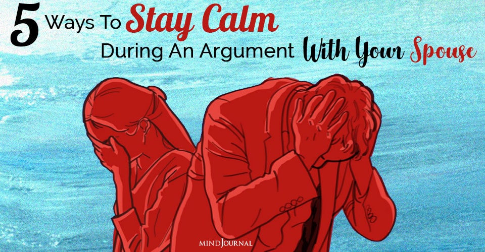Ways To Stay Calm During An Argument With Your Spouse