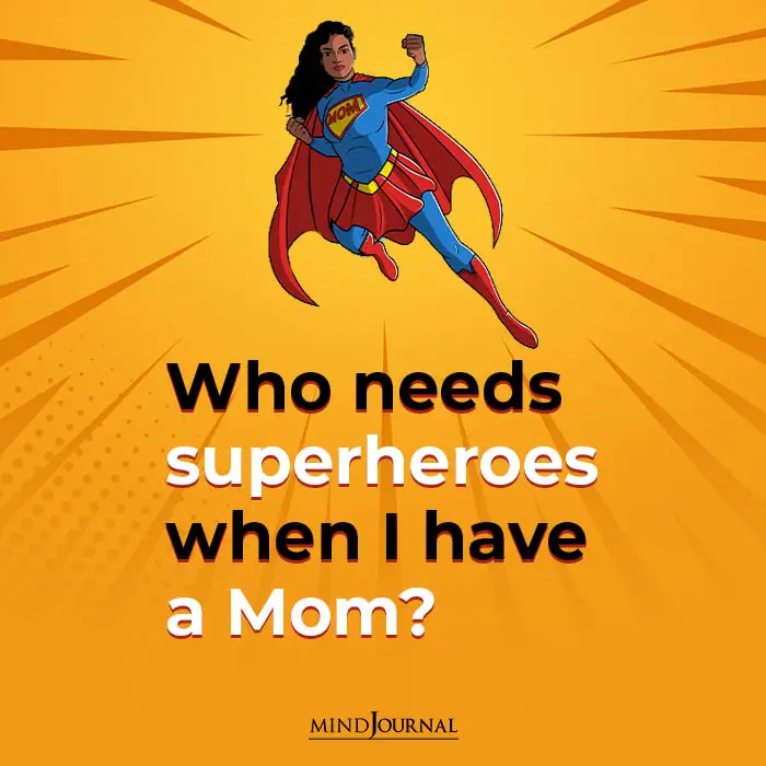 Mothers day quotes - Who needs superheroes when I have a Mom?