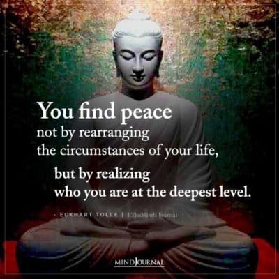 You Find Peace Not By Rearranging The Circumstances Of Your Life