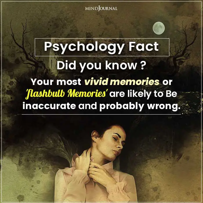 Your Most Vivid Memories or 'flashbulb Memories' Are Likely to Be Inaccurate and Probably Wrong.