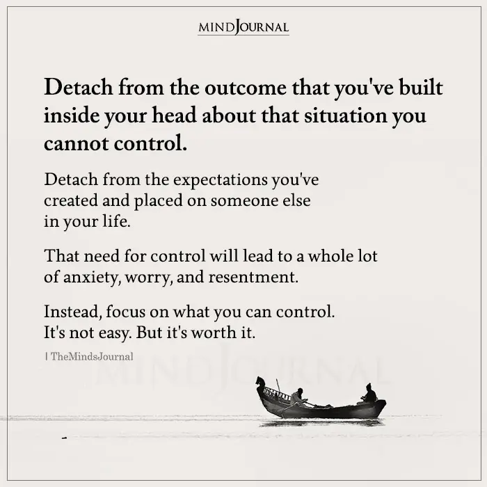 Detach From The Outcome That You’ve Built Inside