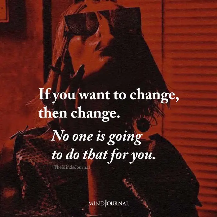 if you want to change, then change . 