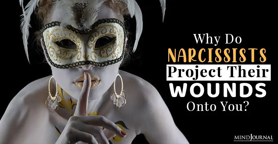 Why Do Narcissists Project Their Wounds Onto You?