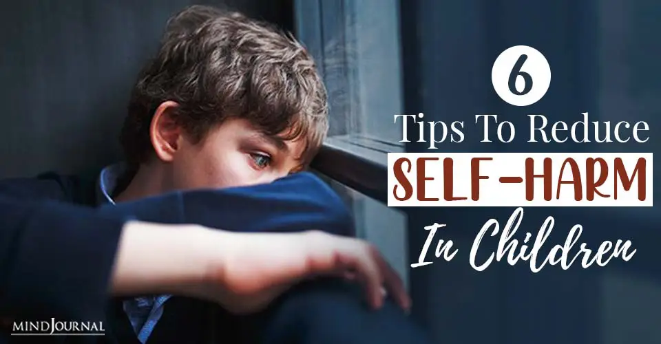 6 Tips To Reduce Self-Harm In Children