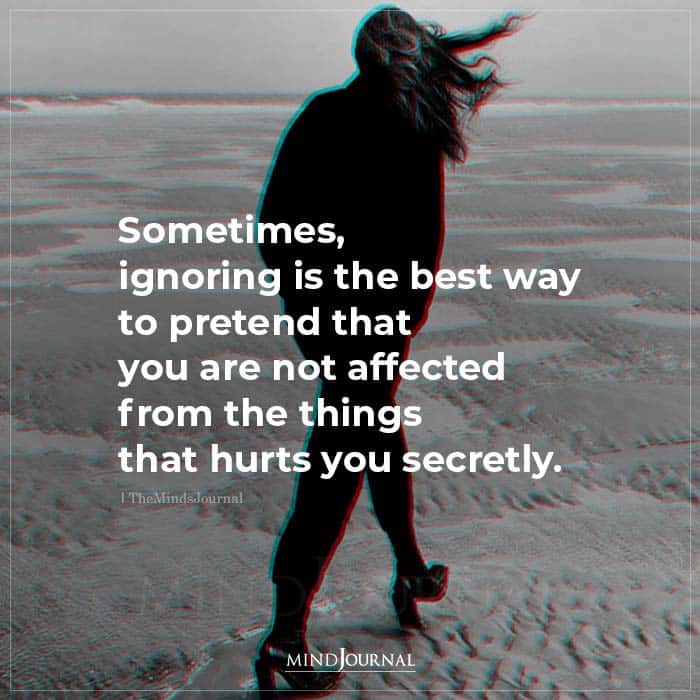sometimes ignoring is the best way to pretend
