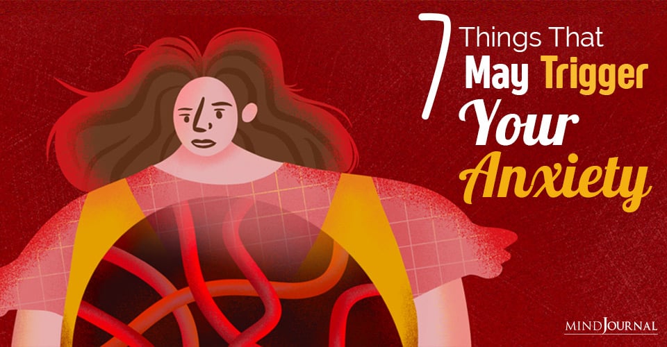 7 Things That May Trigger Your Anxiety
