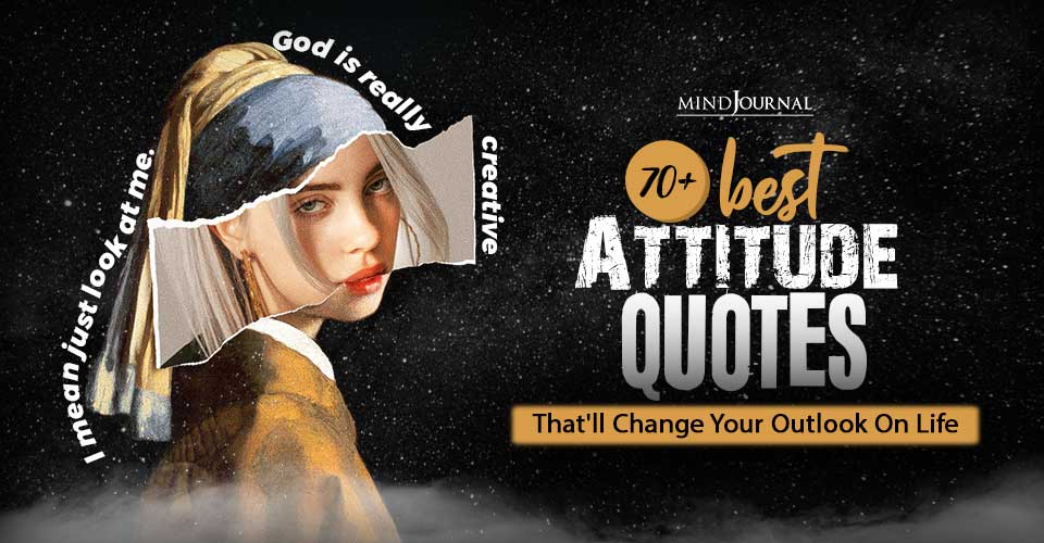 70+ Best Attitude Quotes That’ll Change Your Outlook On Life