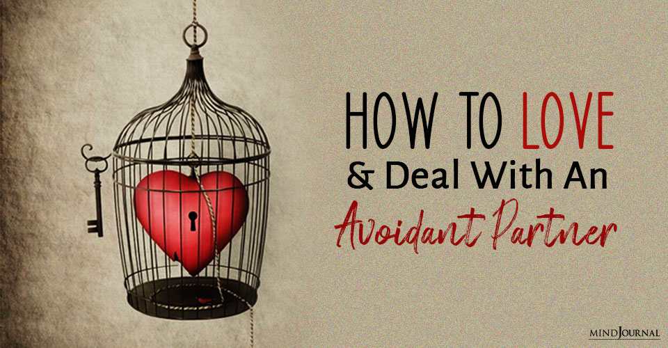 Avoidant Attachment Style: How To Love And Deal With An Avoidant Partner
