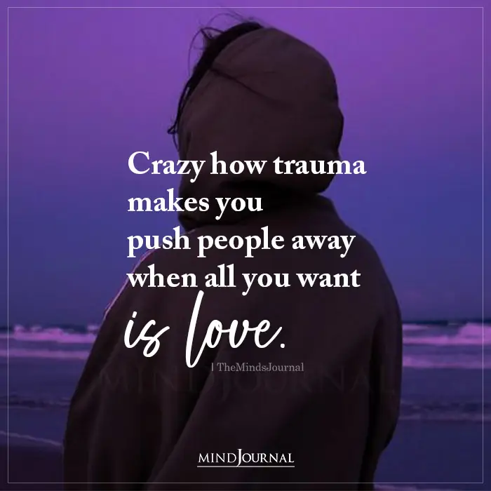Crazy How Trauma Makes You Push People Away