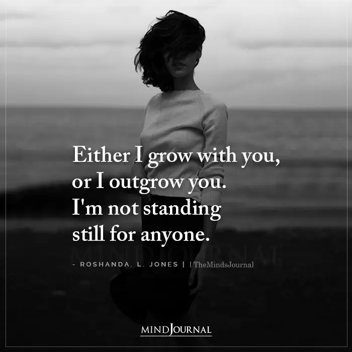Either I Grow With You Or I Outgrow You