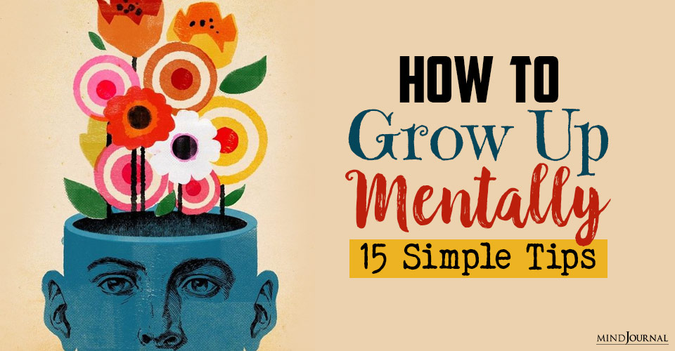 How To Grow Up Mentally: 15 Simple Tips