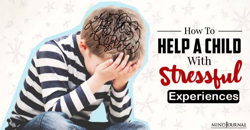 How To Help A Child With Stressful Experiences