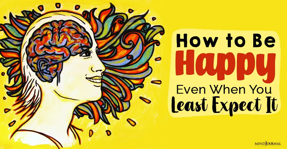 How to Be Happy, Even When You Least Expect It