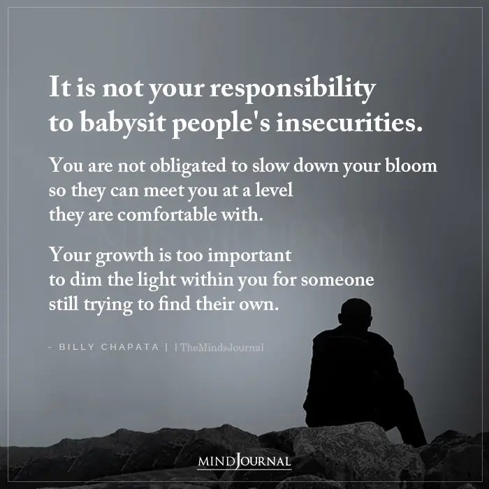 It Is Not Your Responsibility To Babysit Peoples Insecurities