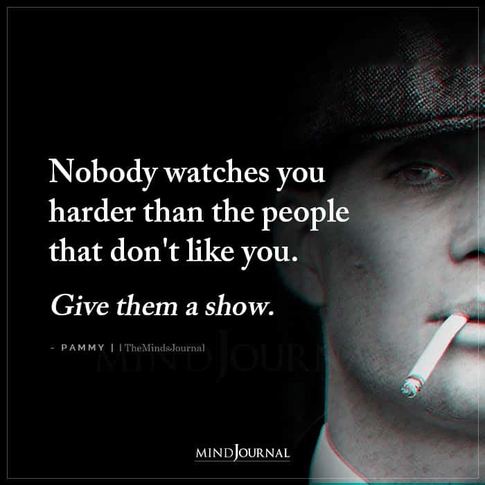 Nobody Watches You Harder Than The People